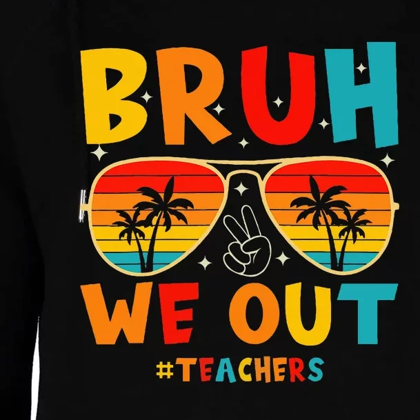 Bruh We Out Happy Last Day Of School Teachers Summer Womens Funnel Neck Pullover Hood