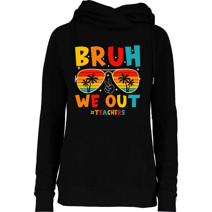 Bruh We Out Happy Last Day Of School Teachers Summer Womens Funnel Neck Pullover Hood