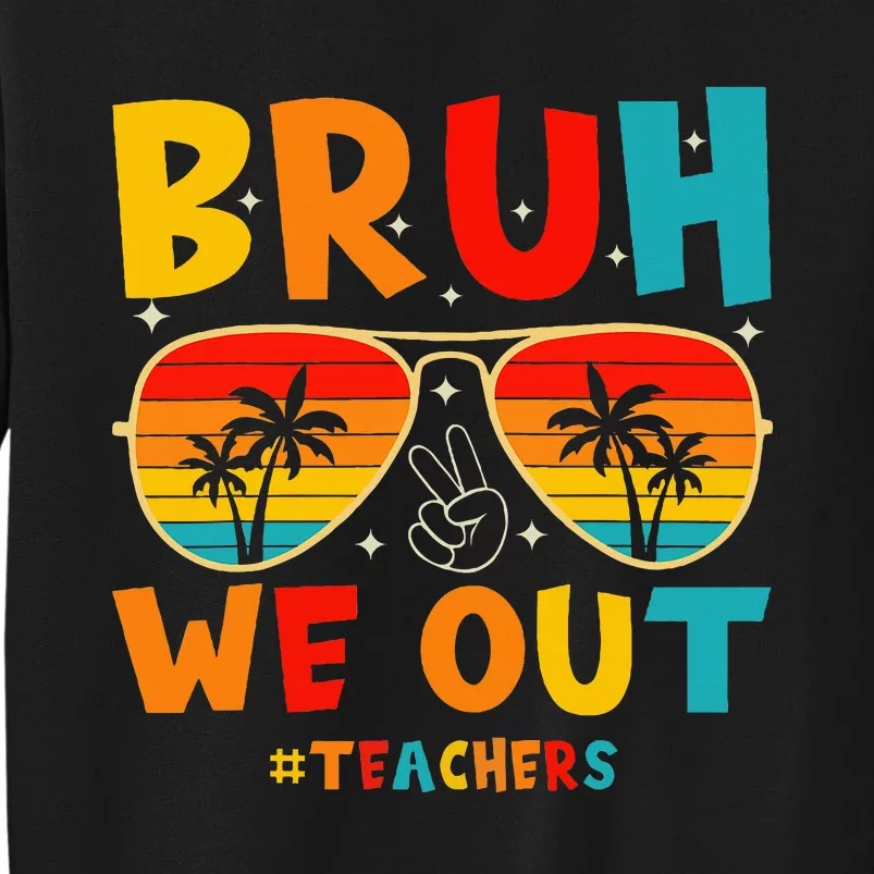 Bruh We Out Happy Last Day Of School Teachers Summer Tall Sweatshirt