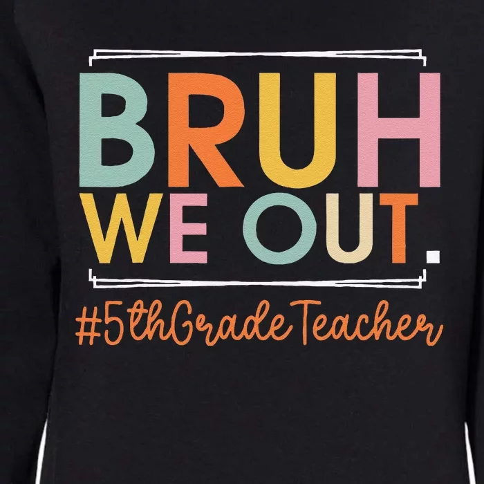 Bruh We Out 5th Grade Teacher Last Day Of School Summer Womens California Wash Sweatshirt