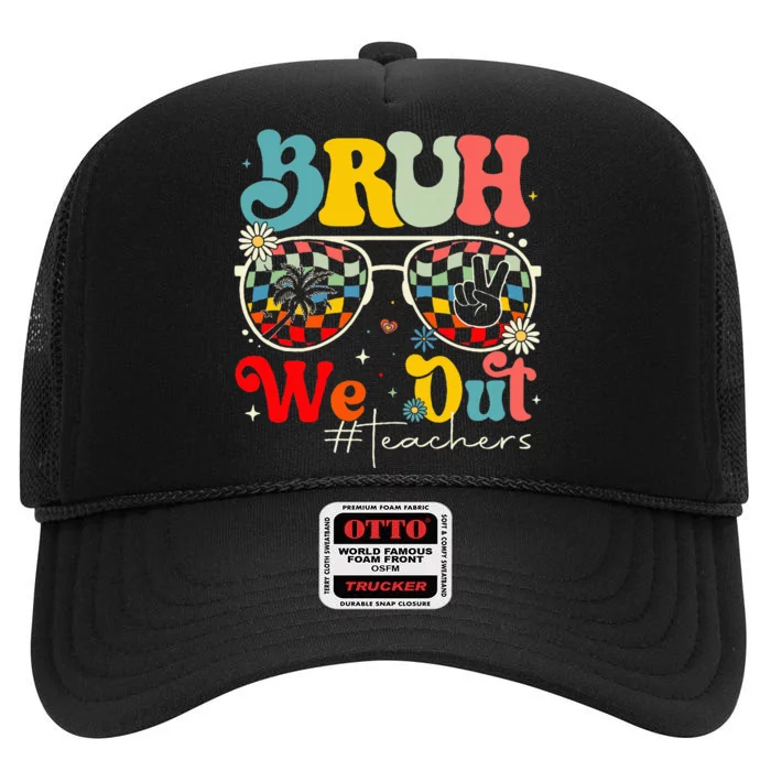 Bruh We Out Teachers End Of School Year Teacher Summer High Crown Mesh Trucker Hat