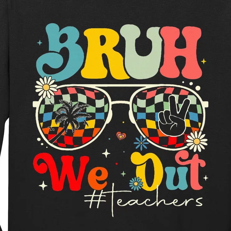 Bruh We Out Teachers End Of School Year Teacher Summer Tall Long Sleeve T-Shirt