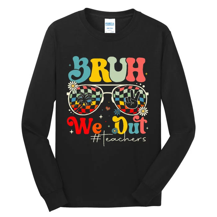 Bruh We Out Teachers End Of School Year Teacher Summer Tall Long Sleeve T-Shirt