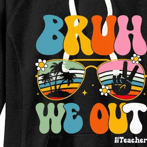 Bruh We Out Teachers End Of School Year Teacher Summer Women's Fleece Hoodie