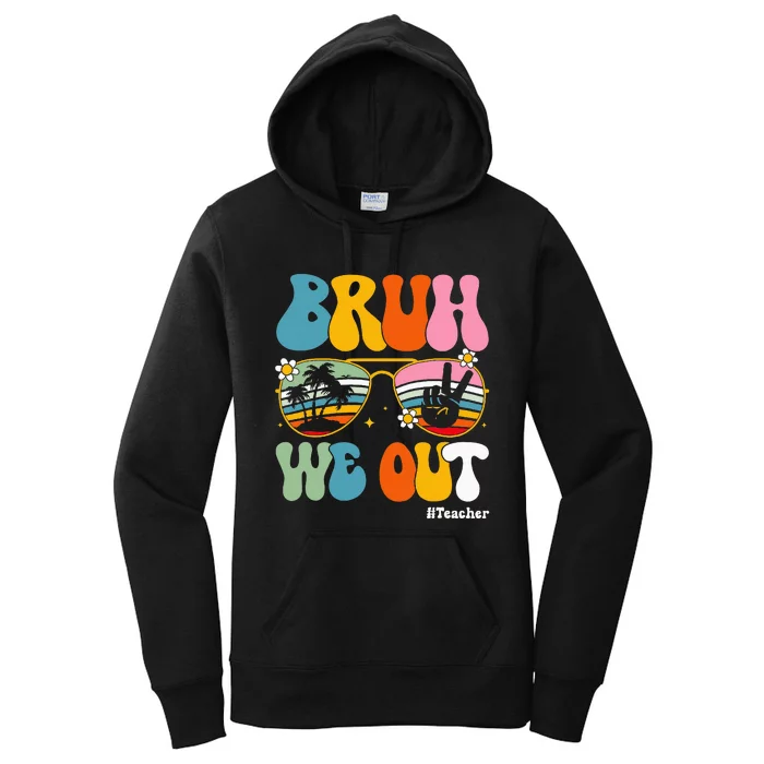 Bruh We Out Teachers End Of School Year Teacher Summer Women's Pullover Hoodie