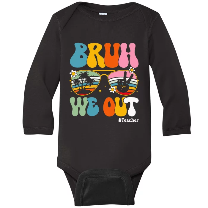 Bruh We Out Teachers End Of School Year Teacher Summer Baby Long Sleeve Bodysuit