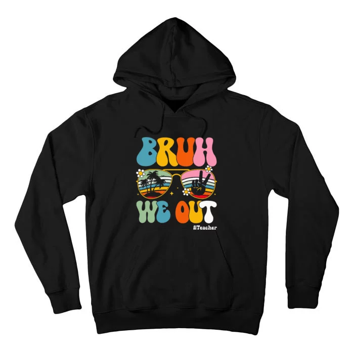 Bruh We Out Teachers End Of School Year Teacher Summer Tall Hoodie