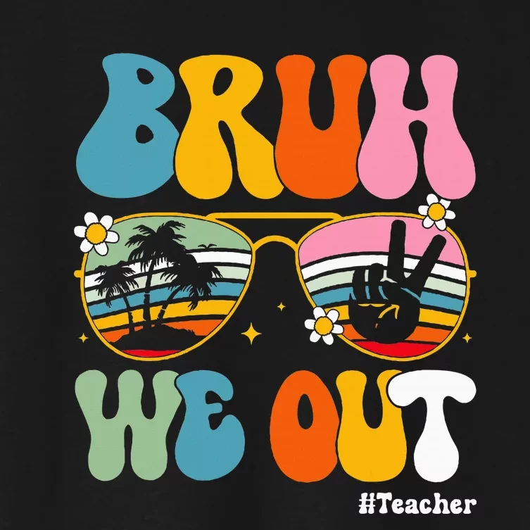 Bruh We Out Teachers End Of School Year Teacher Summer Women's Crop Top Tee