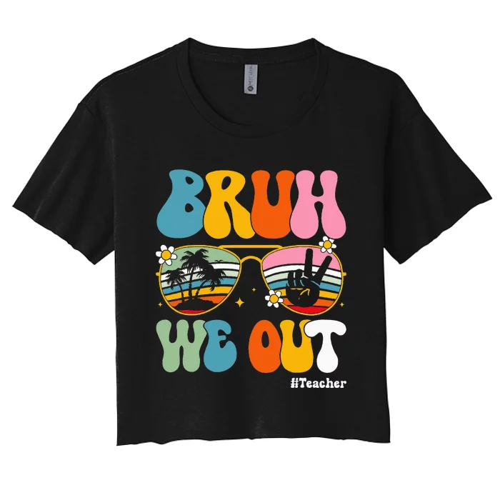 Bruh We Out Teachers End Of School Year Teacher Summer Women's Crop Top Tee