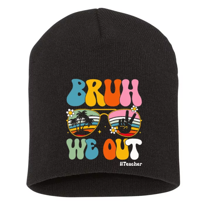 Bruh We Out Teachers End Of School Year Teacher Summer Short Acrylic Beanie