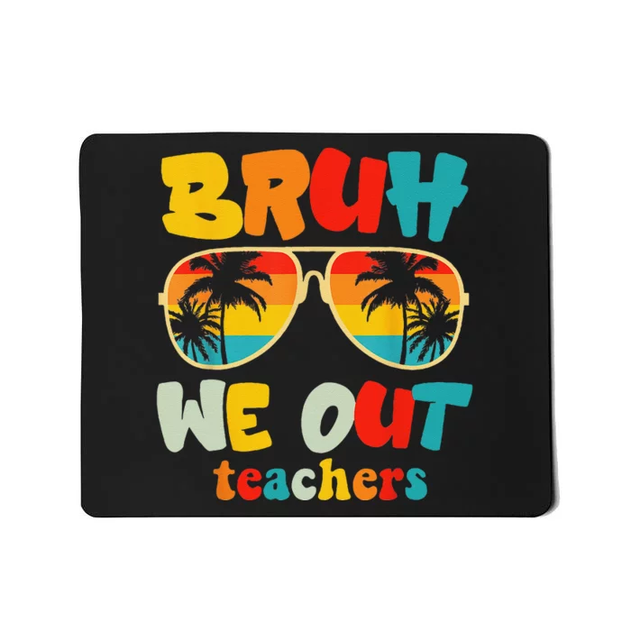 Bruh We Out Teachers Mousepad