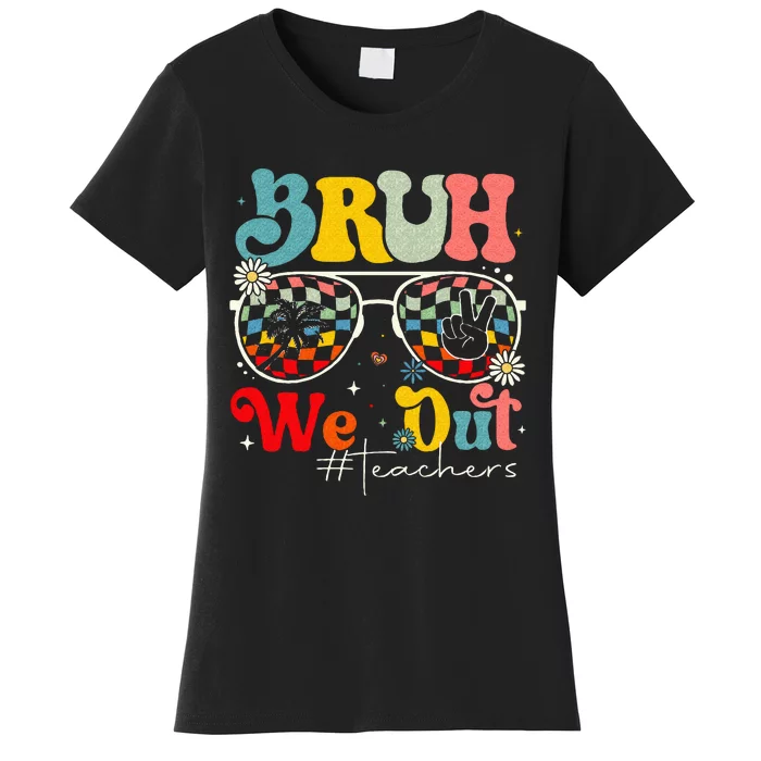 Bruh We Out Teachers End Of School Summer Women's T-Shirt