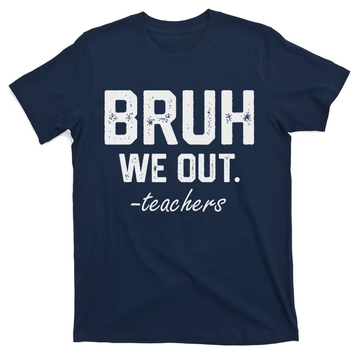 Bruh We Out Funny End Of School Designs For Teacher T-Shirt