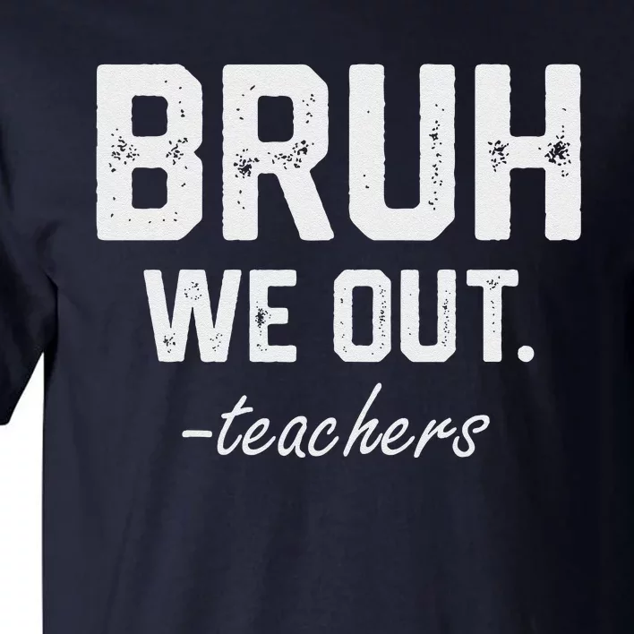 Bruh We Out Funny End Of School Designs For Teacher Tall T-Shirt