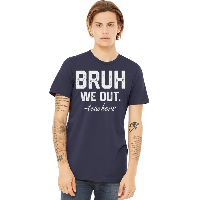 Bruh We Out Funny End Of School Designs For Teacher Premium T-Shirt