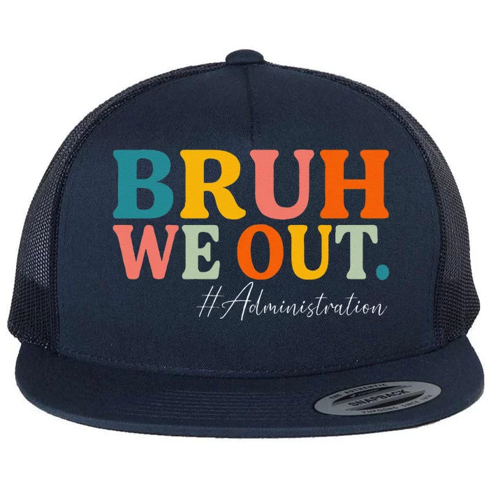 Bruh We Out Administration Summer Break Last Day Of School Flat Bill Trucker Hat