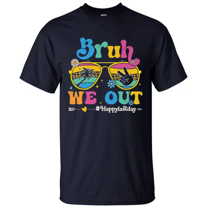 Bruh We Out Happy Last Day Of School Teacher Summer Tall T-Shirt