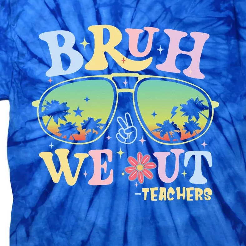 Bruh We Out Teachers Tie-Dye T-Shirt