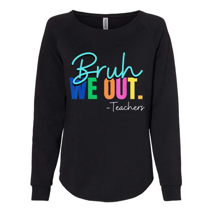 Bruh We Out Teachers Student Happy Last Day Of School Summer Womens California Wash Sweatshirt