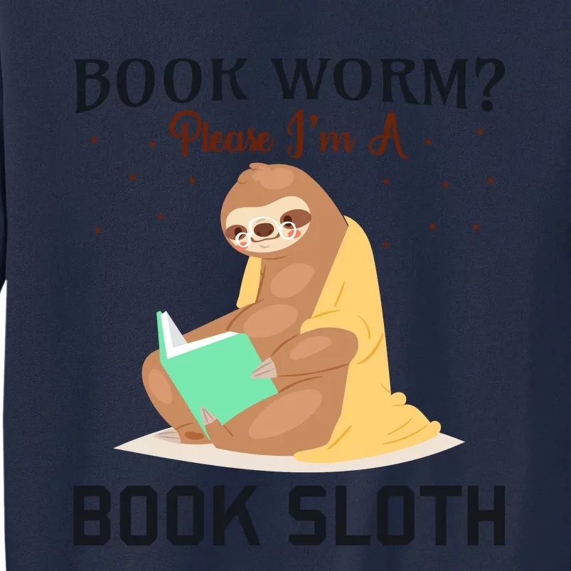 Book Worm Please Im A Book Sloth Tall Sweatshirt