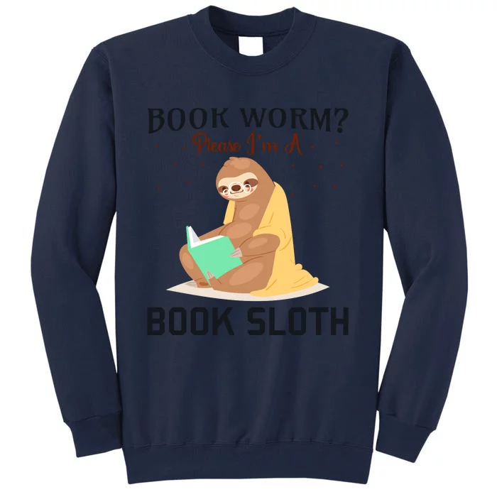 Book Worm Please Im A Book Sloth Tall Sweatshirt