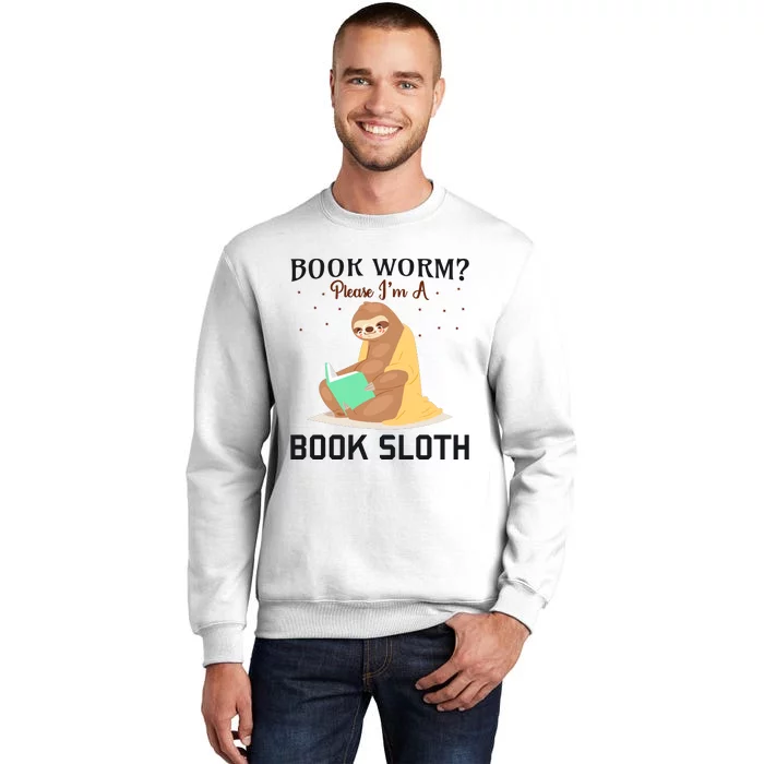 Book Worm Please Im A Book Sloth Sweatshirt