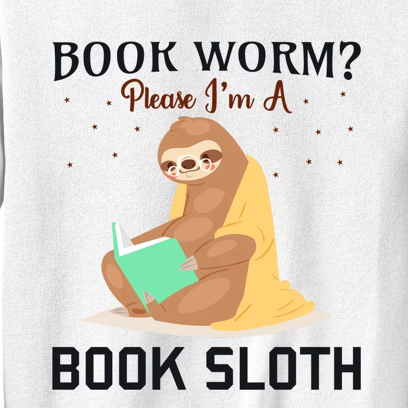 Book Worm Please Im A Book Sloth Sweatshirt