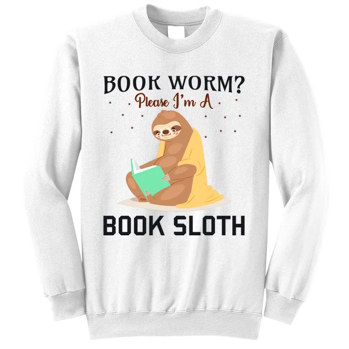 Book Worm Please Im A Book Sloth Sweatshirt