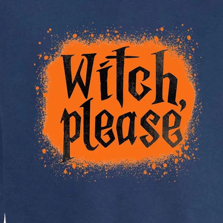 Bleached Witch Please Funny Halloween Witch Costume Garment-Dyed Sweatshirt