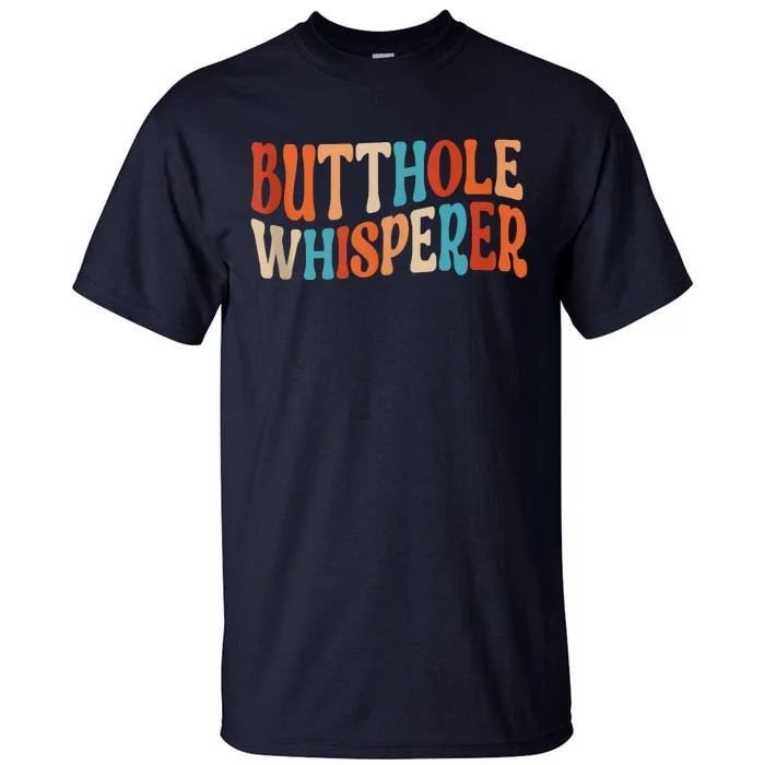 Butthole Whisperer Retro Sarcastic Jokes Funny Tall T-Shirt