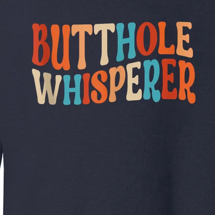 Butthole Whisperer Retro Sarcastic Jokes Funny Toddler Sweatshirt