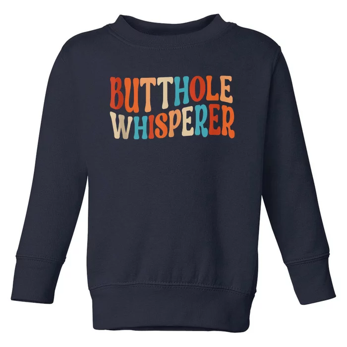 Butthole Whisperer Retro Sarcastic Jokes Funny Toddler Sweatshirt