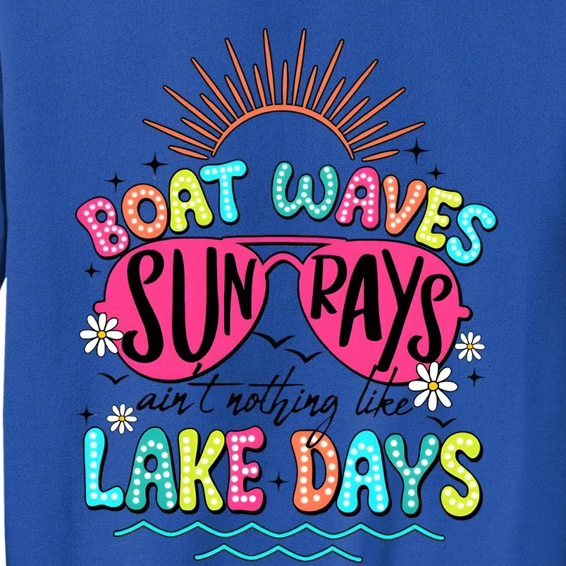 Boat Waves Sun Rays Ain’T Nothing Like Lake Days Tall Sweatshirt