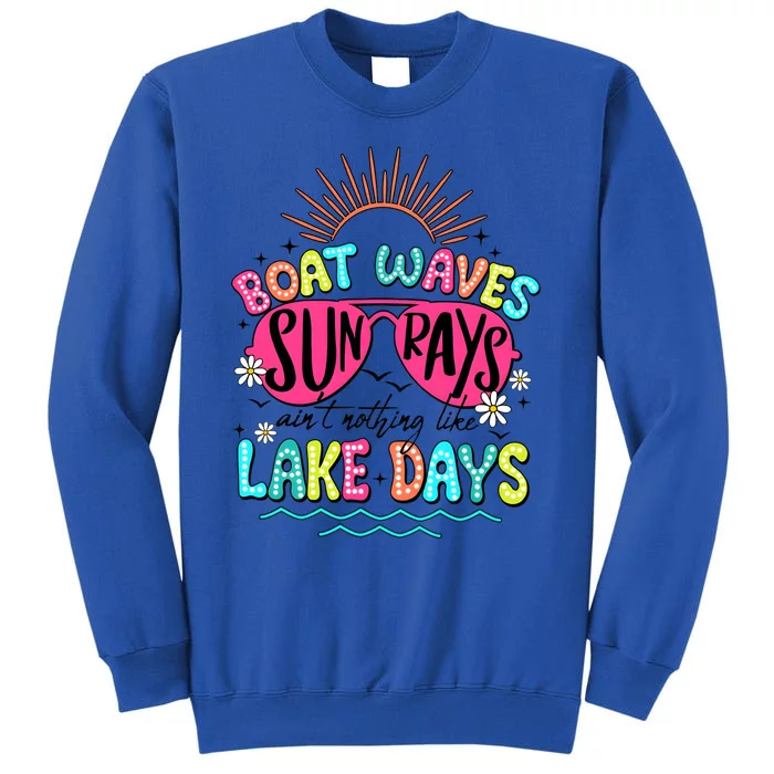 Boat Waves Sun Rays Ain’T Nothing Like Lake Days Tall Sweatshirt