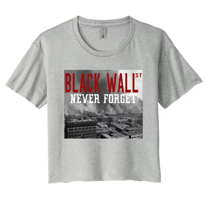 Black Wall Street Never Forget Our History Black Wall Street Gift Women's Crop Top Tee