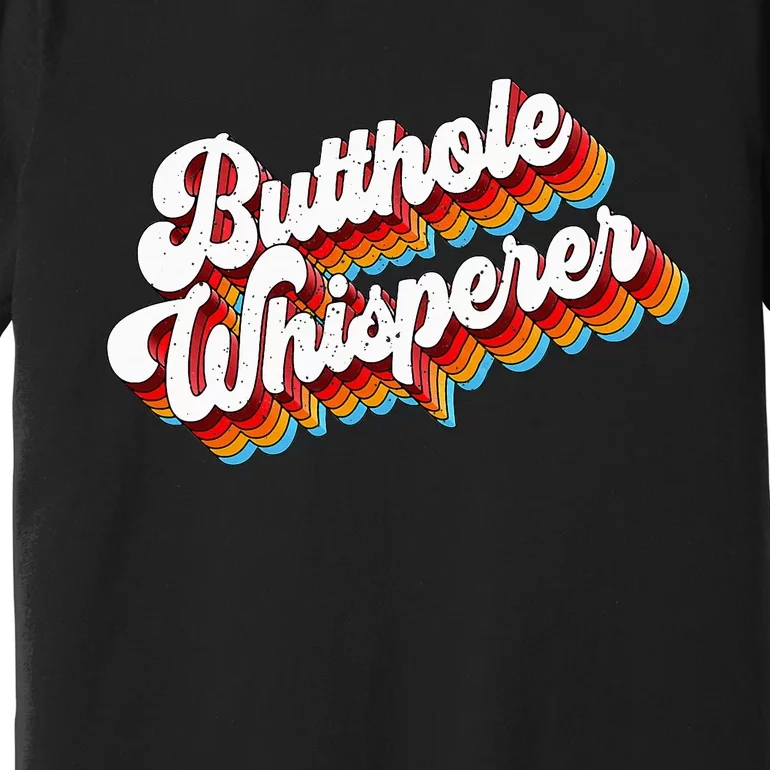 Butthole Whisperer Sarcastic Jokes Retro Premium T-Shirt