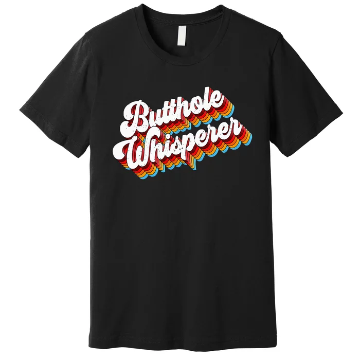 Butthole Whisperer Sarcastic Jokes Retro Premium T-Shirt