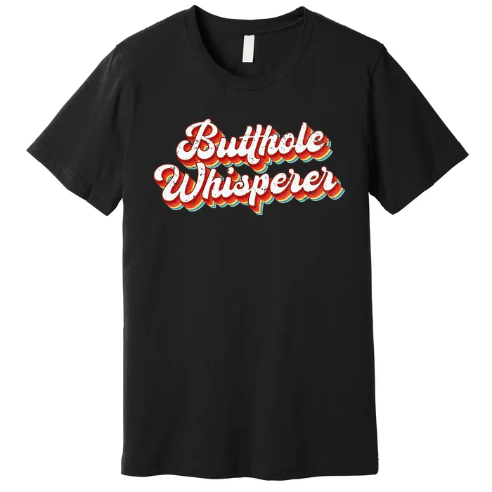 Butthole Whisperer Sarcastic Jokes Retro Vintage Humorour Premium T-Shirt