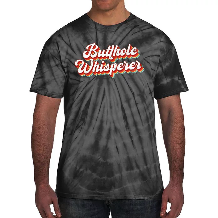 Butthole Whisperer Sarcastic Jokes Retro Vintage Humorour Tie-Dye T-Shirt