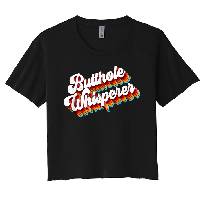 Butthole Whisperer Sarcastic Jokes Retro Funny Women's Crop Top Tee