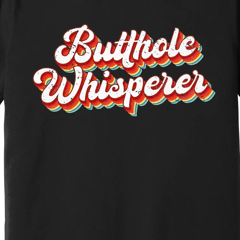 Butthole Whisperer Sarcastic Jokes Retro Premium T-Shirt