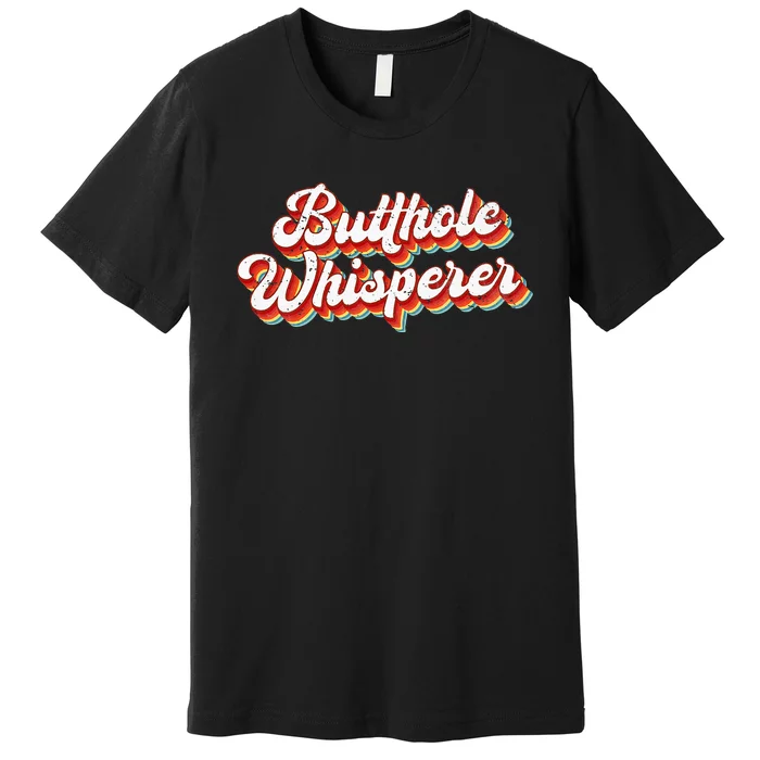 Butthole Whisperer Sarcastic Jokes Retro Premium T-Shirt