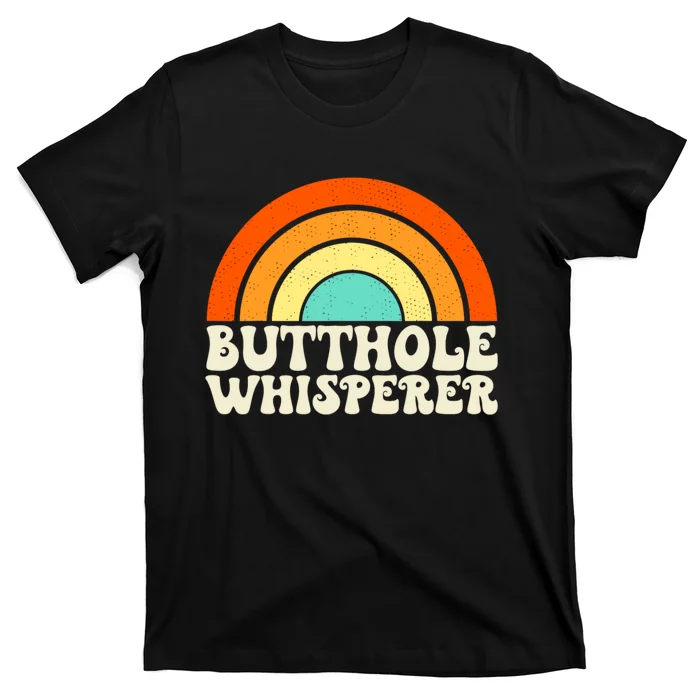 Butthole Whisperer Sarcastic Jokes Retro Groovy Rainbow T-Shirt