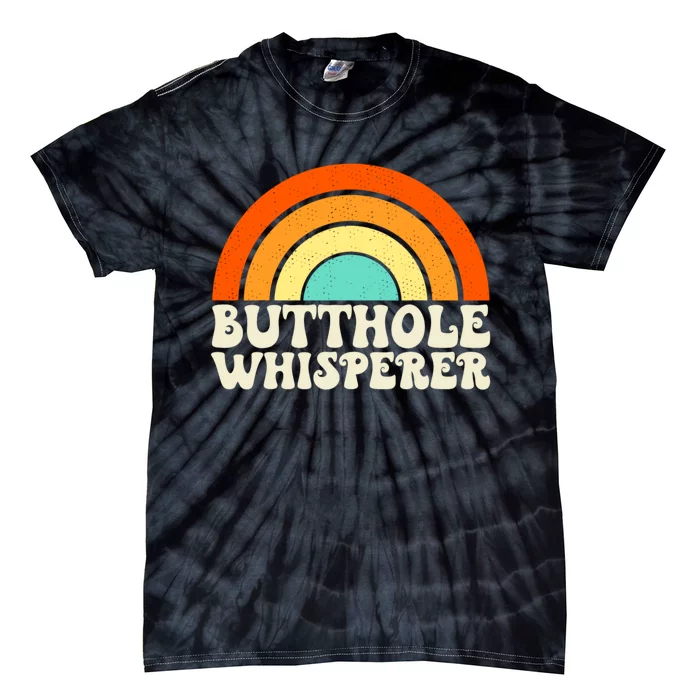 Butthole Whisperer Sarcastic Jokes Retro Groovy Rainbow Tie-Dye T-Shirt