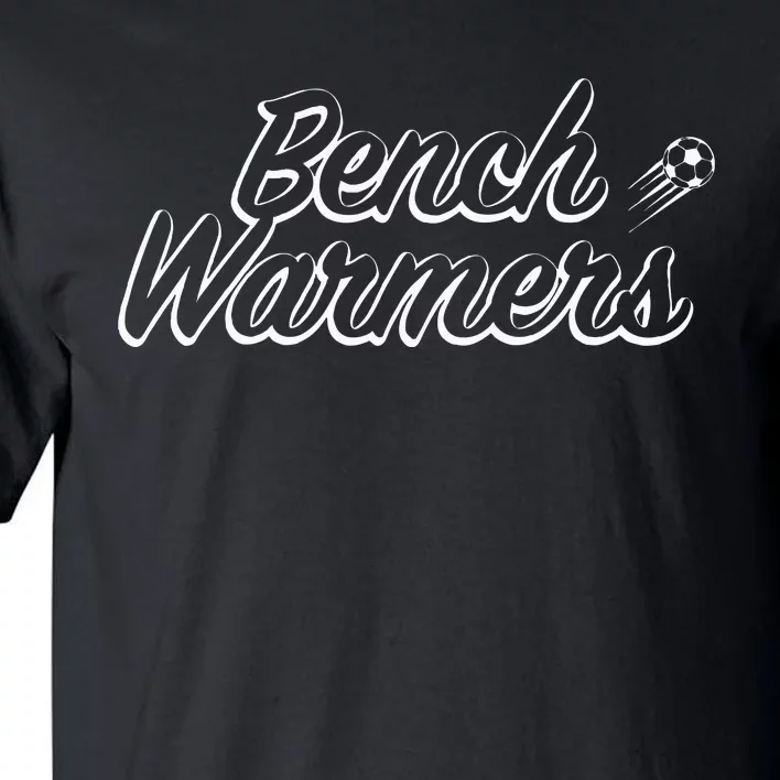 Bench Warmers Soccer Sports Tall T-Shirt