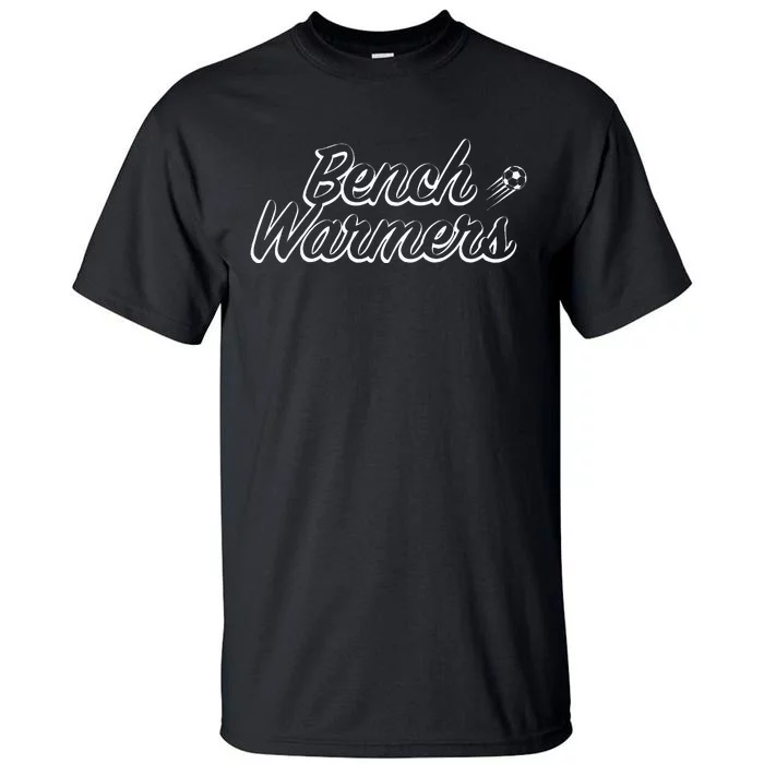 Bench Warmers Soccer Sports Tall T-Shirt