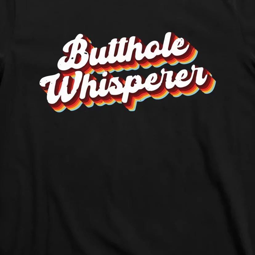 Butthole Whisperer Sarcastic Jokes Retro Funny Gift T-Shirt