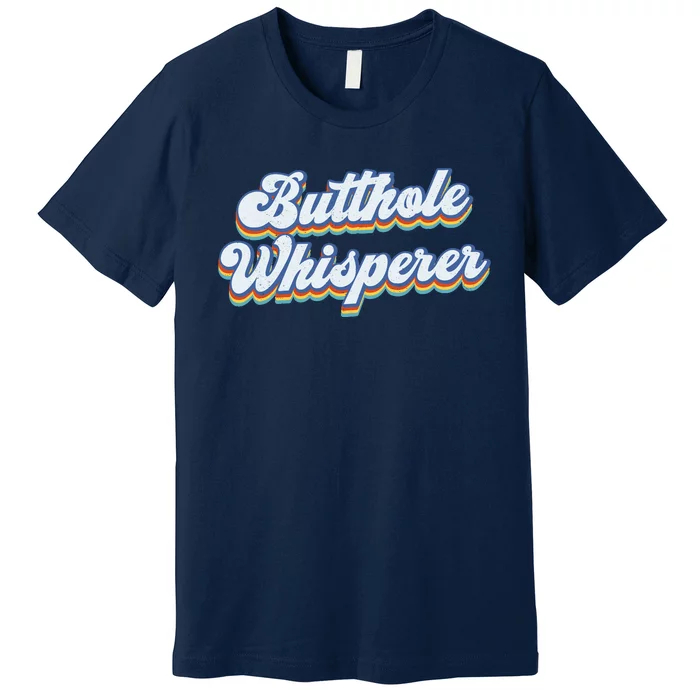 Butthole Whisperer Sarcastic Jokes Retro Funny Sarcastic Premium T-Shirt