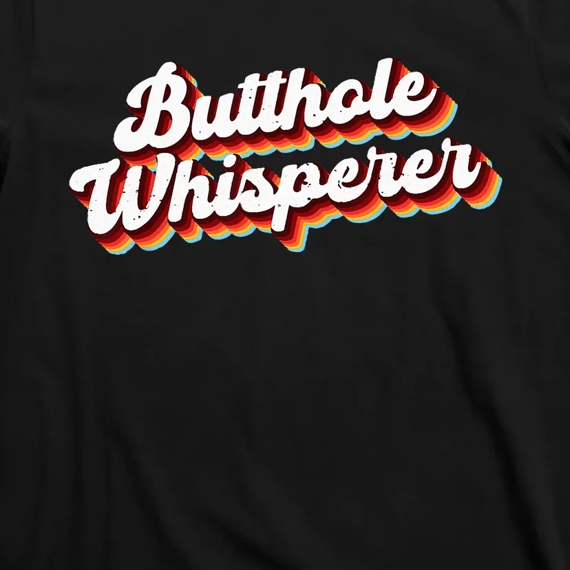 Butthole Whisperer Sarcastic Jokes Retro Funny Gift T-Shirt