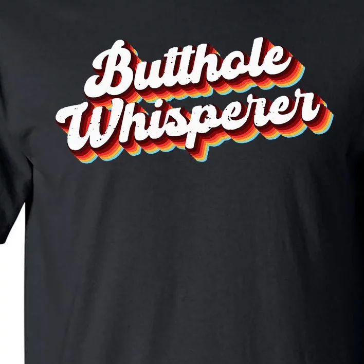 Butthole Whisperer Sarcastic Jokes Retro Funny Gift Tall T-Shirt